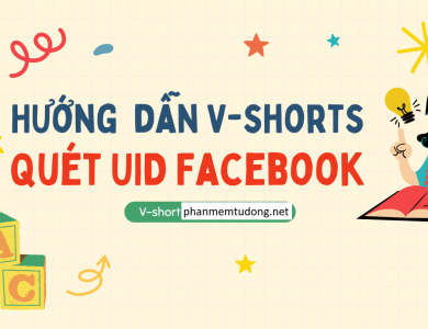 Hướng Dẫn Sử Dụng Phần Mềm Vshorts - Quét UID và ID Facebook